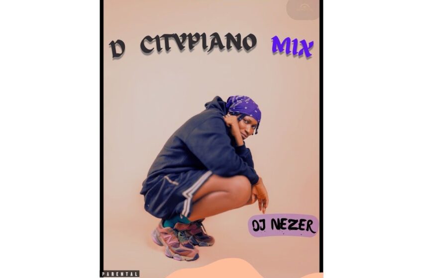  DJ Nezer – D’ Citypiano Mixtape (Mp3 Download)