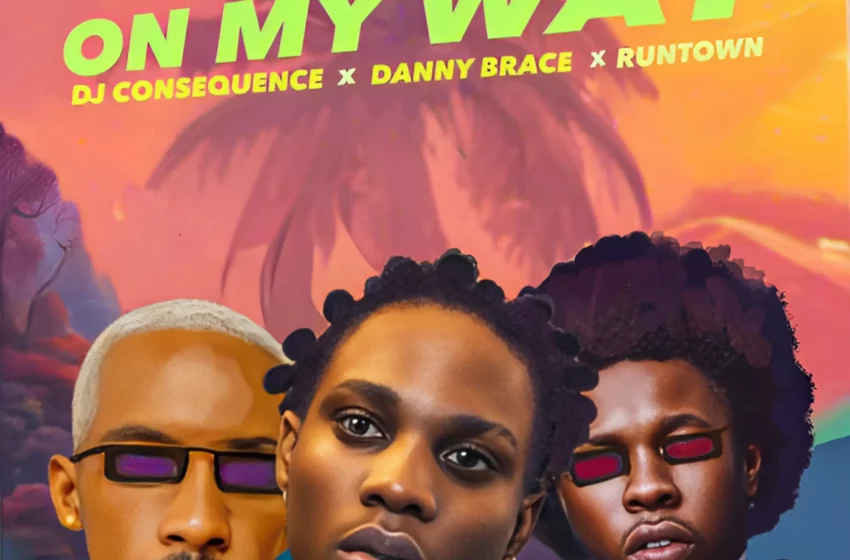  DJ Consequence – On My Way Ft. Danny Brace & Runtown (Mp3 Download)