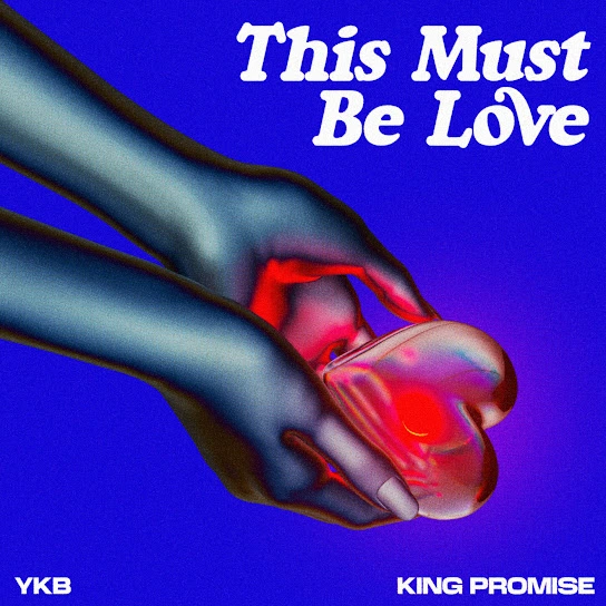  YKB – This Must Be Love Ft. King Promise (Mp3 Download)