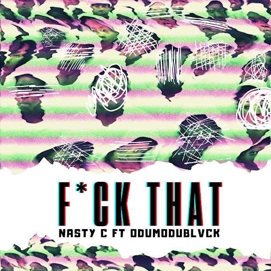  Nasty C – Fuck That (Remix) Ft. Odumodublvck (Mp3 Download)