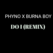  Phyno – Do I (Remix) Ft. Burna Boy (Mp3 Download)