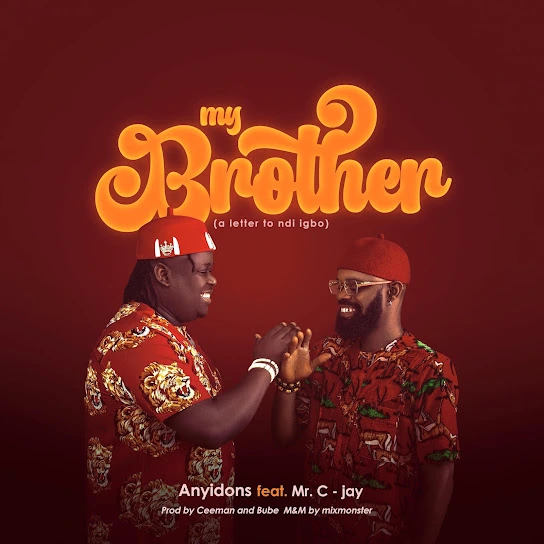  Anyidons – My Brother (A Letter To Ndi Igbo) Ft Mr. C-Jay (Mp3 Download)