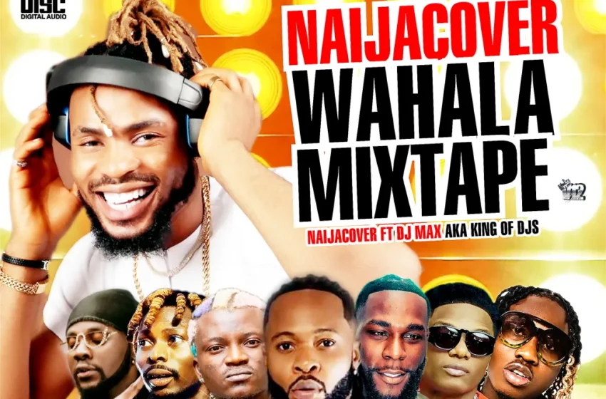  Naija Cover – Naija Cover Wahala Mixtape Ft. DJ Max AKA King of DJs & Alabareports Promotions (Mp3 Download)