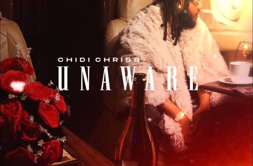  Chidi Chriss – UNAWARE (Mp3 Download)