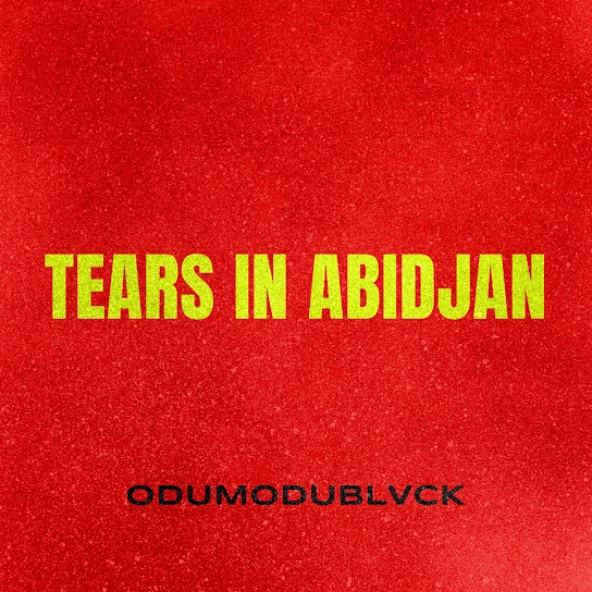 ODUMODUBLVCK – Tears in Abidjan (Mp3 Download)