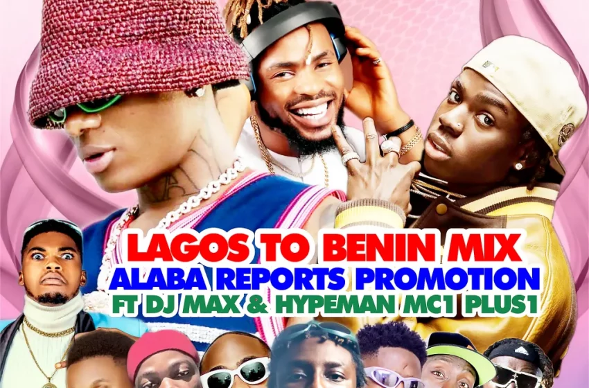  Alabareports Promotions – Lagos To Benin Mixtape Ft. DJ Max AKA King Of DJs, Mc1 Plus1 & Samuel Drummer (Mp3 Download)
