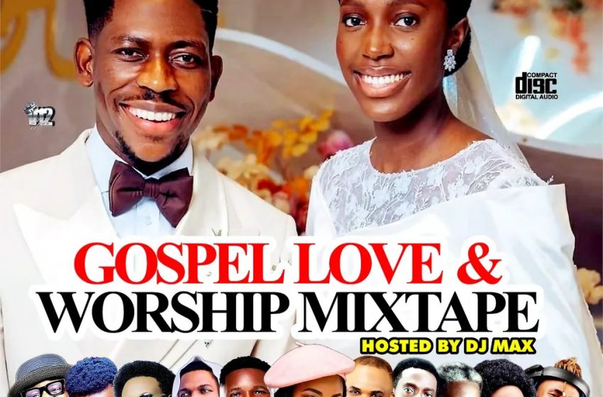 alabareports-promotions-–gospel-love-&-worship-mixtape-ft-dj-max-aka-king-of-djs-(mp3-download)