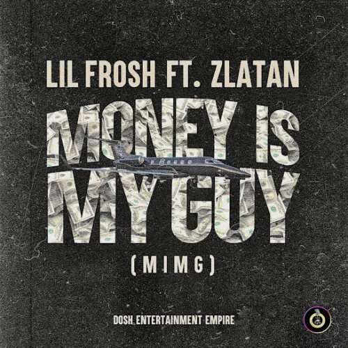  Lil Frosh – Money Is My Guy (MIMG) Ft. Zlatan (Mp3 Download)