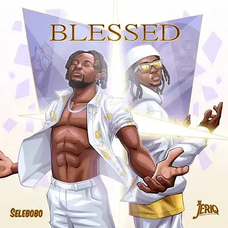  Selebobo – Blessed Ft. JeriQ (Mp3 Download)