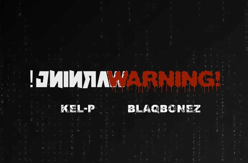 kel-p-–-warning!-ft.-blaqbonez-(mp3-download)
