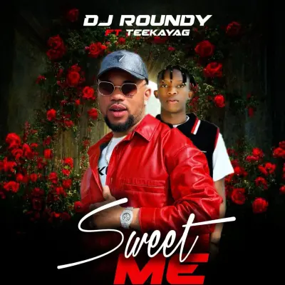  DJ Roundy – Sweet Me Ft. TeekayAG (Mp3 Download)