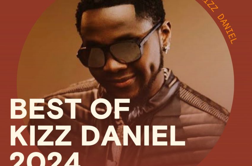  5 Evergreen Kizz Daniel Afrobeats Anthems You Must Add To Your Playlist