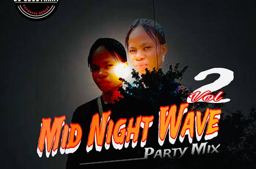  DJ Gbodykhay – Mid Night Wave Party Mix Vol 2 (Mp3 Download)