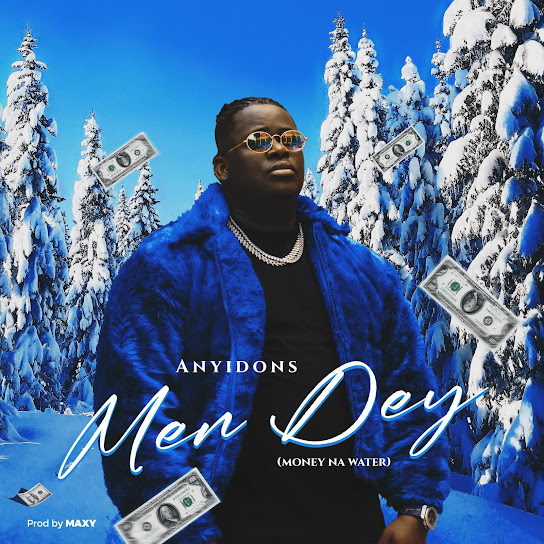  Anyidons – Men Dey (Money Na Water) (Mp3 Download)