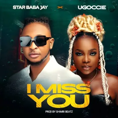  Star Baba Jay – I Miss You Ft. Ugoccie (Mp3 Download)