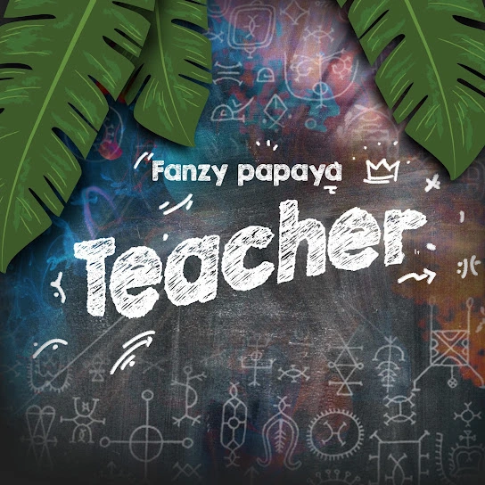  Fanzy Papaya – Teacher (Mp3 Download)