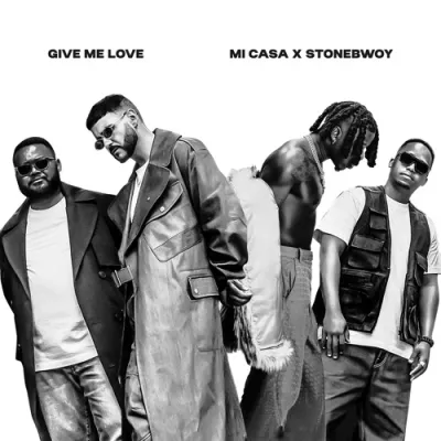  Mi Casa – Give Me Love Ft. Stonebwoy (Mp3 Download)