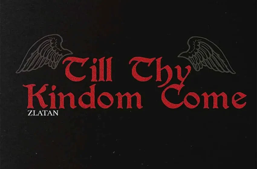  Zlatan – Till Thy Kingdom Come (Mp3 Download)