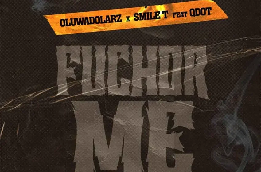  Oluwadolarz – Fuchor Me (Remix) Ft. Smile T & Qdot (Mp3 Download)