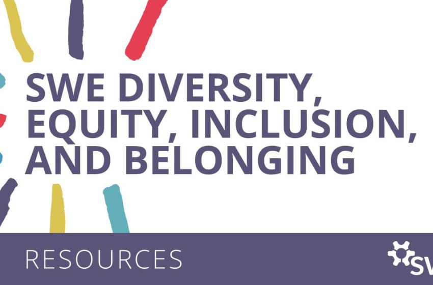  Explore SWE’s Diversity, Equity, Inclusion and Belonging Resources