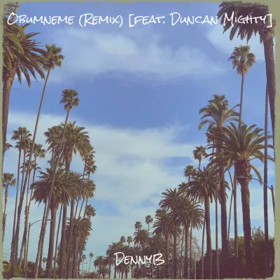dennyb-–-obumneme-(remix)-ft.-duncan-mighty-(mp3-download)