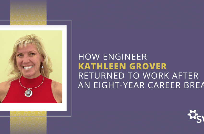 how-engineer-kathleen-grover-returned-to-work-after-an-eight-year-career-break