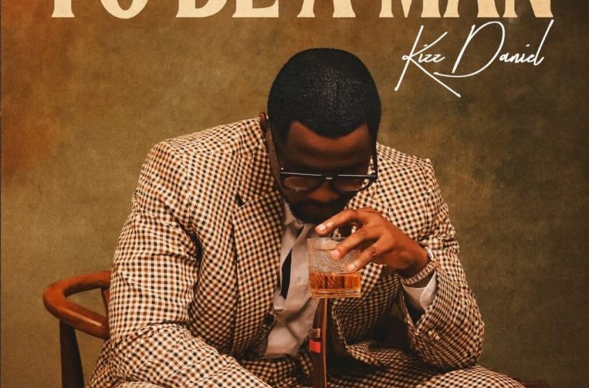 kizz-daniel-–-to-be-a-man-(mp3-download)