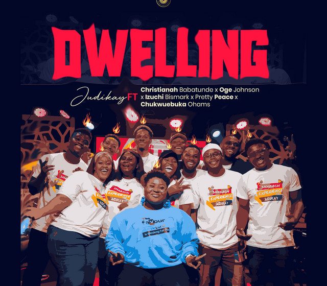 judikay-–-dwelling-ft.-christianah-babatunde,-oge-johnson,-izuchi-bismark,-pretty-peace-&-chukwuebuka-ohams-(mp3-download)