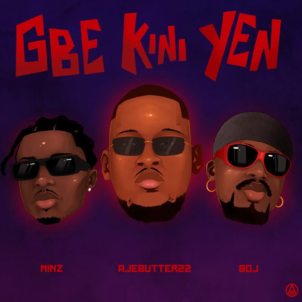 ajebutter22-–-gbe-kini-yen-ft.-minz-&-boj-(mp3-download)