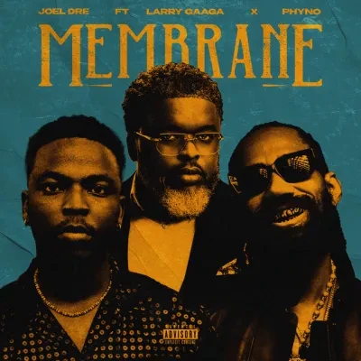 joel-dre-–-membrane-ft.-larry-gaaga,-phyno-(mp3-download)