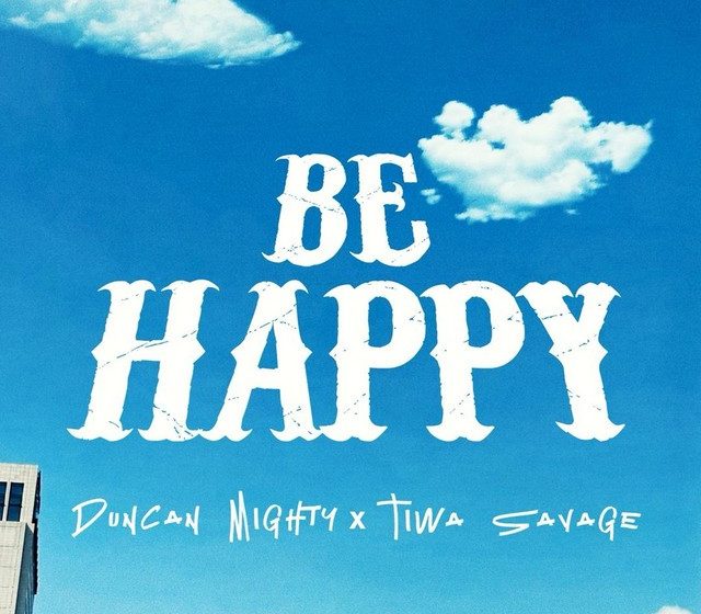  Duncan Mighty – Be Happy Ft. Tiwa Savage (Mp3 Download)
