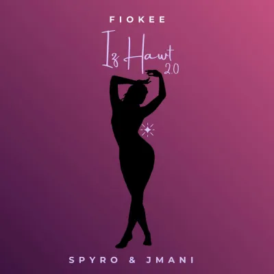  Fiokee – Iz Hawt 2.0 Ft. Spyro & JMani (Mp3 Download)