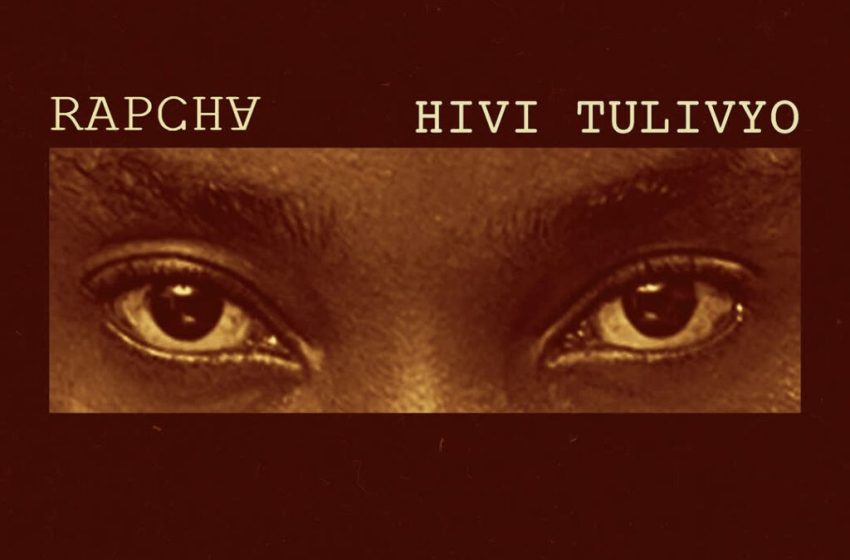 Rapcha – Hivi Tulivyo (Mp3 Download)