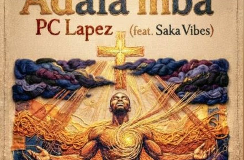  PC Lapez – Adala Mba Ft. Saka Vibes
