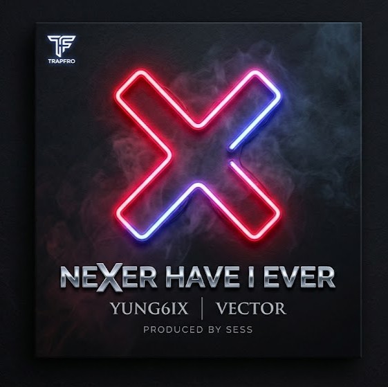  Yung6ix – Never Have I Ever Ft. Vector