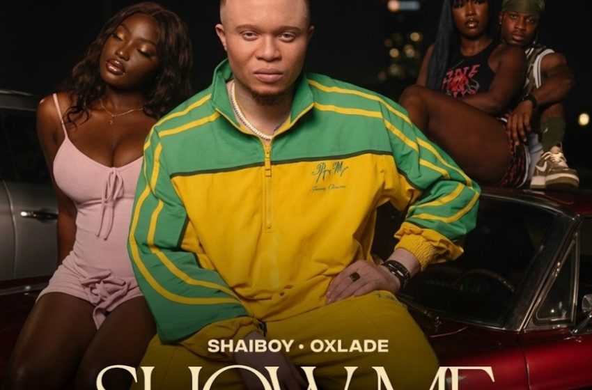  Shaiboy – Show Me Ft. Oxlade