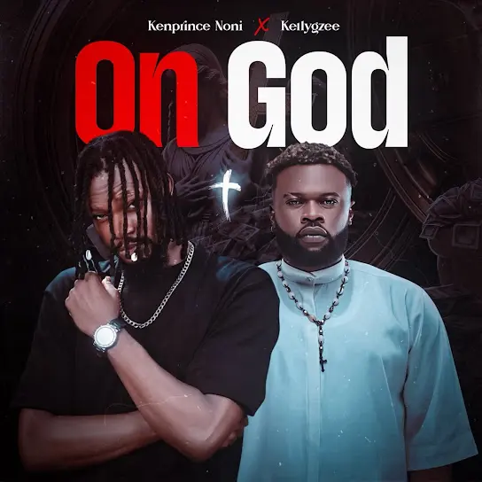  Kenprince Noni – On God Ft. KellyGzee